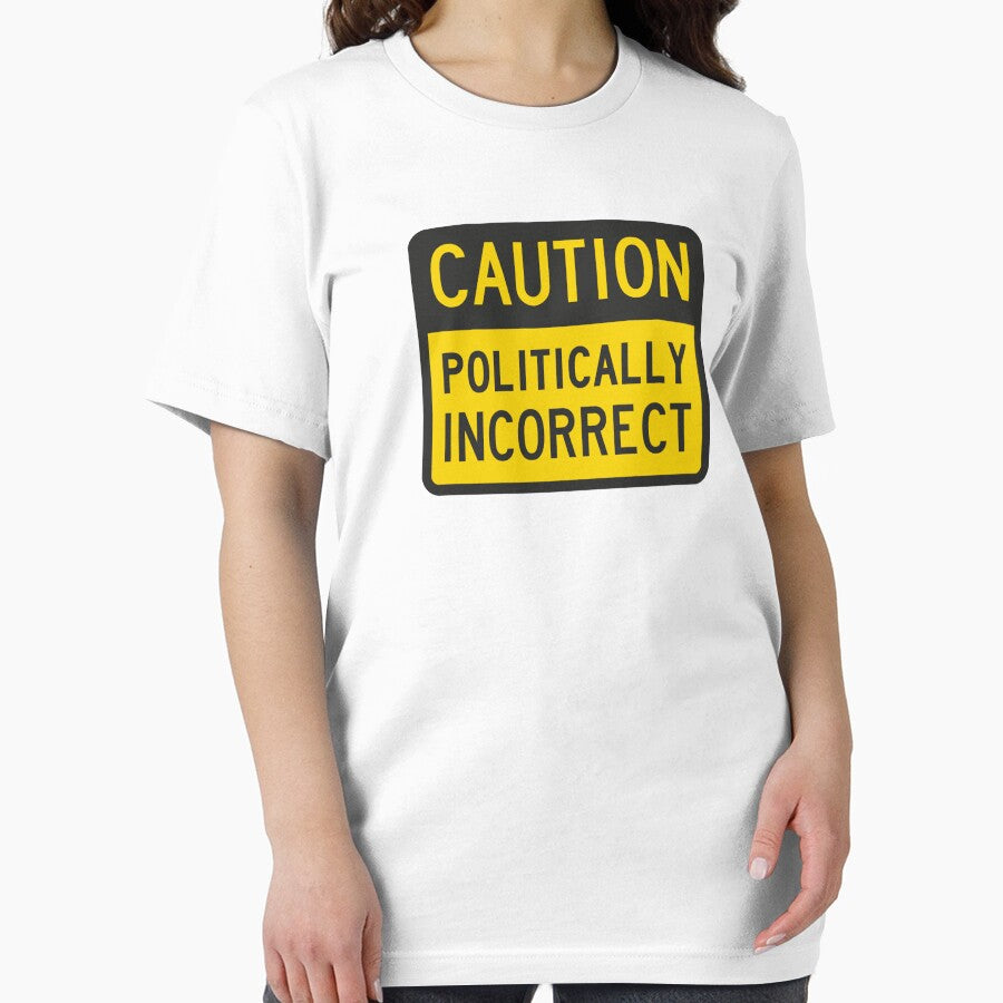 Caution Politically Incorrect by TheShirtYurt