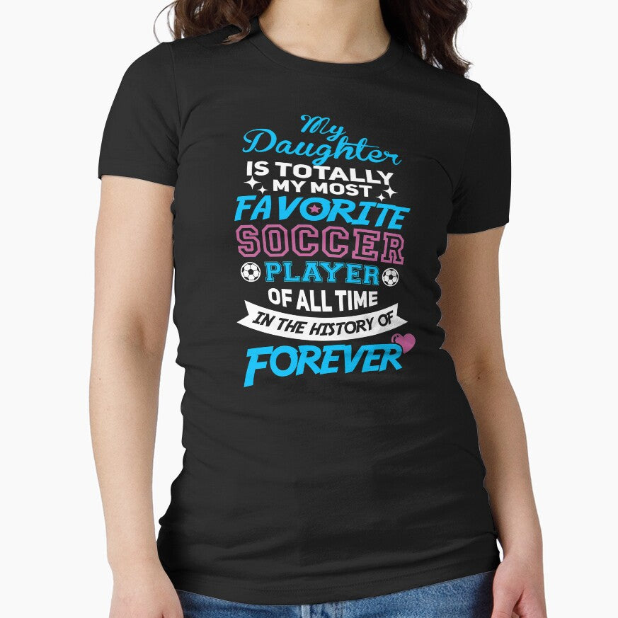 My Daughter Is My Favorite Soccer Player! by kingoftshirts