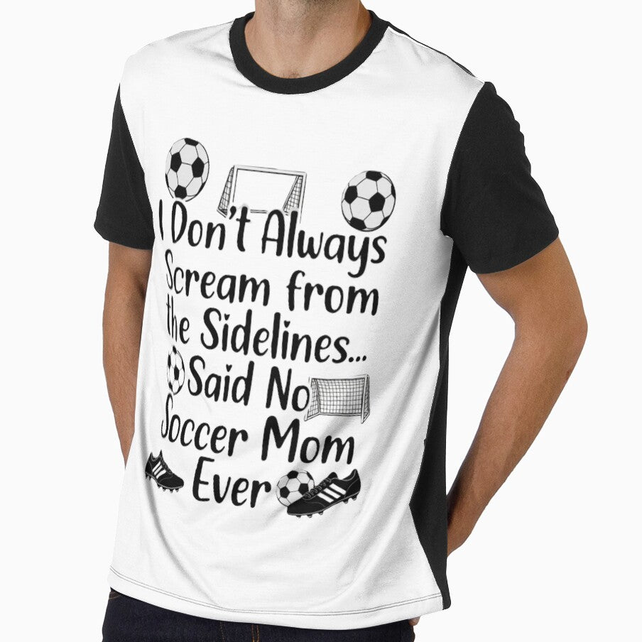 I Don't Always Scream From The Sidelines… Said No Soccer Mom Ever – Funny Soccer Mom Shirt Design by harmandragon04