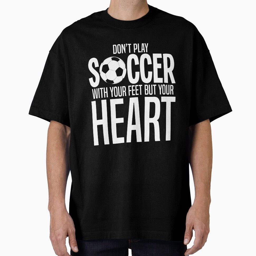 Don't Play Soccer with Feet Play with Heart Sports Shirt by 3familyllc