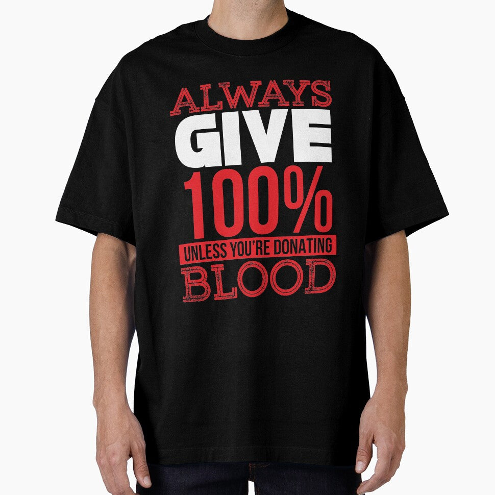 give 100% of what you do unless your'e donating blood by TheBFStore