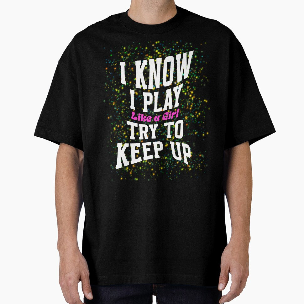 I Know I Play Like A Girl Try To Keep Up by box-artshop