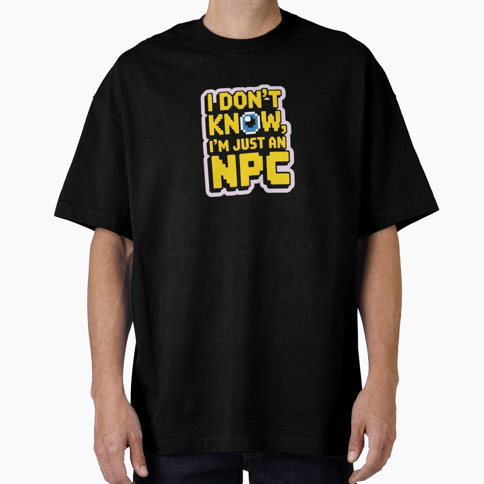 I DON'T KNOW, I'M JUST AN NPC nerd text by SusanaDesign
