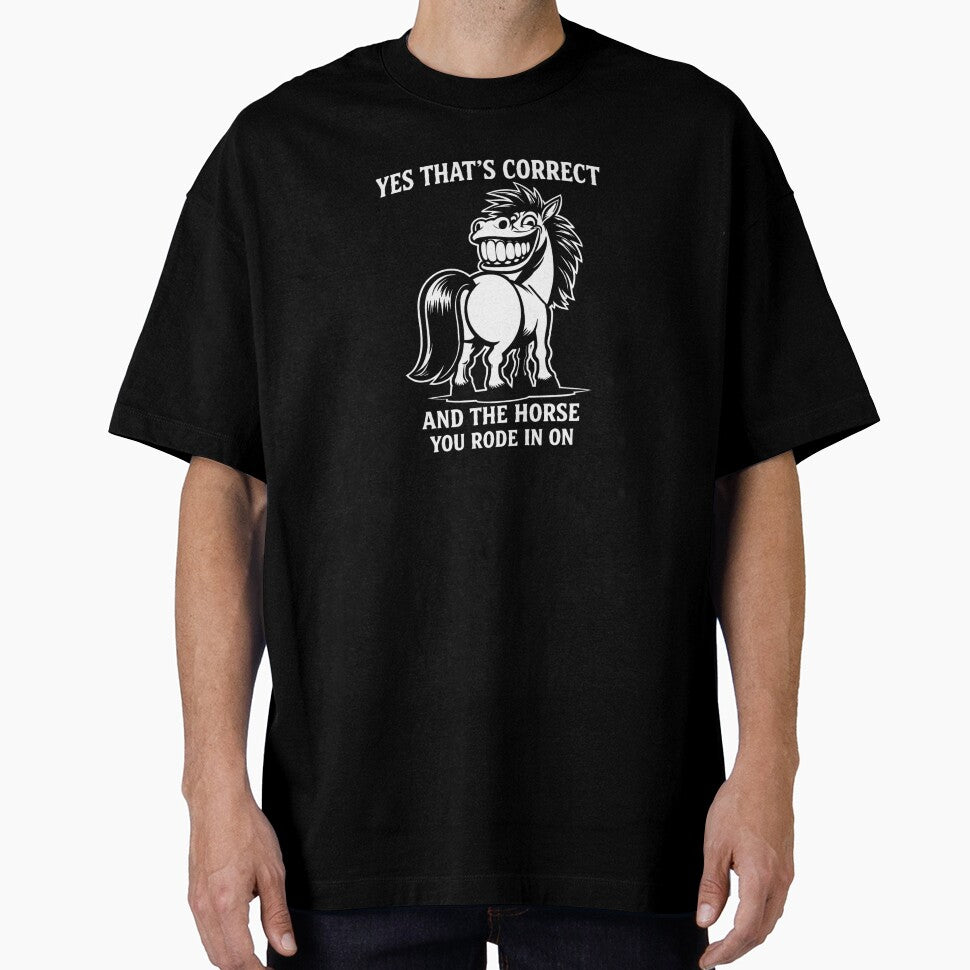 Yes That's Correct And The Horse You Rode In On – Funny Sarcastic Quote Meme by BetcherStudio