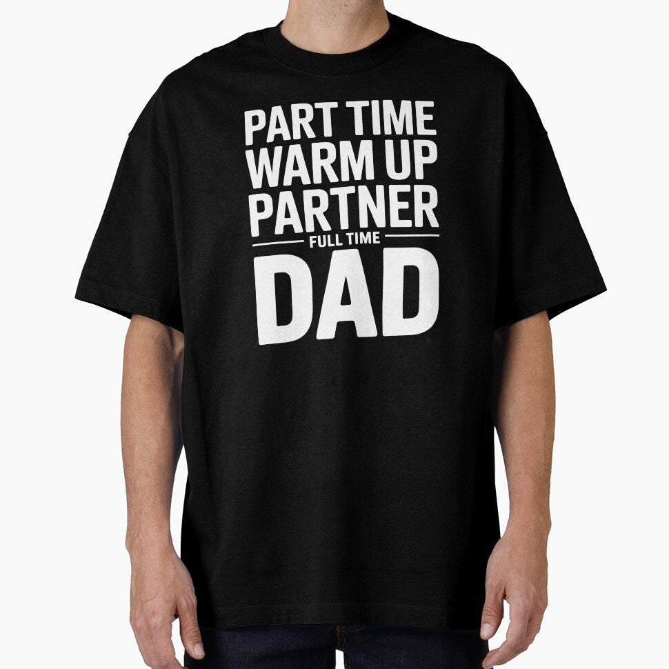 Part Time Warm Up Partner Full Time Dad – Game Day Dad Humor Quote by Redgiant87x