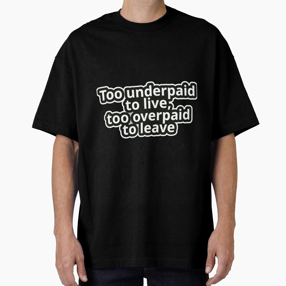 Workplace Humor Text – Too Underpaid to Live, Too Overpaid to Leave – Bold Typography • Vintage Sticker Aesthetic by JacobKAurumhead