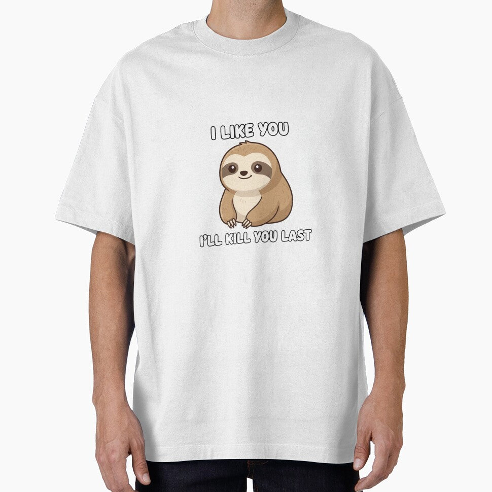 Sloth - I like you, I'll kill you last funny gag adult humor novelty meme by CheeseBlueprint