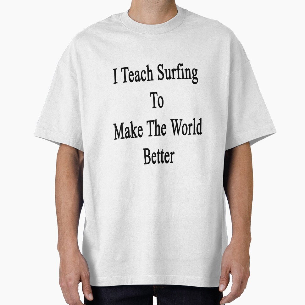 I Teach Surfing To Make The World Better by supernova23