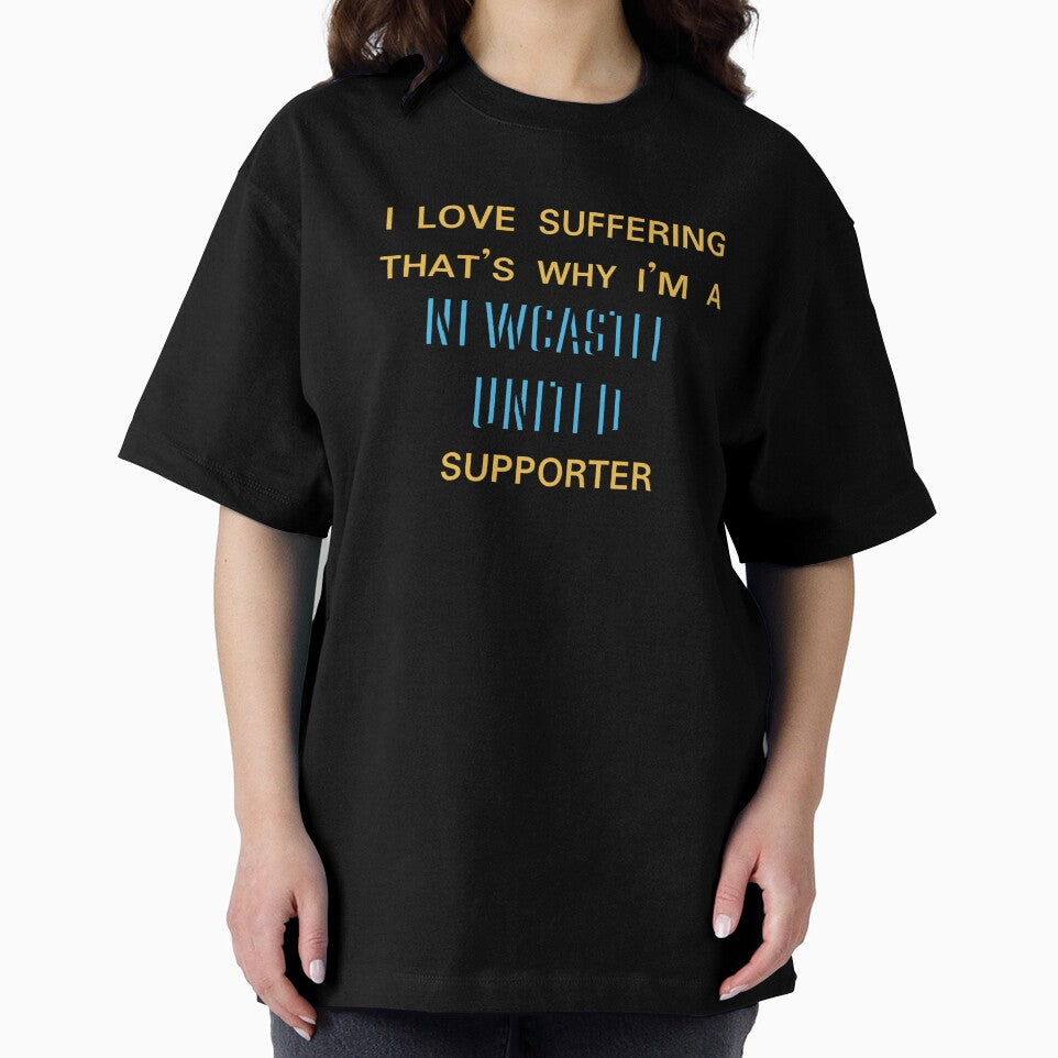 I love suffering that's why I'm a Newcastle United Supporter by Niche Fandoms R Us