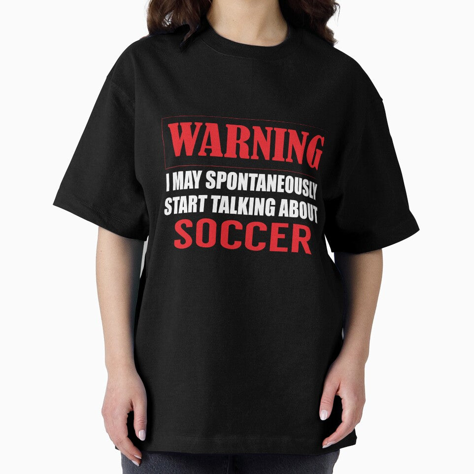 Warning I may Spontaneously Talk about Soccer by TendyTees