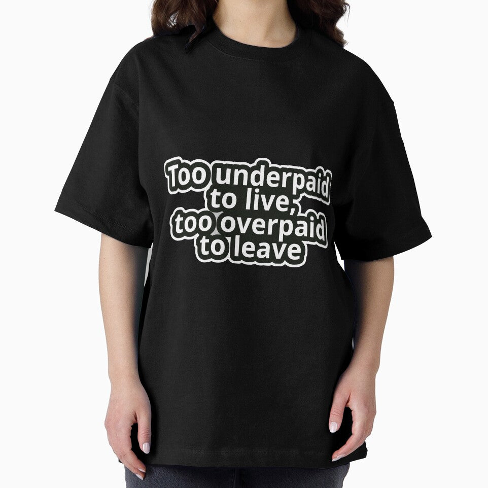 Workplace Humor Text – Too Underpaid to Live, Too Overpaid to Leave – Bold Typography • Vintage Sticker Aesthetic by JacobKAurumhead