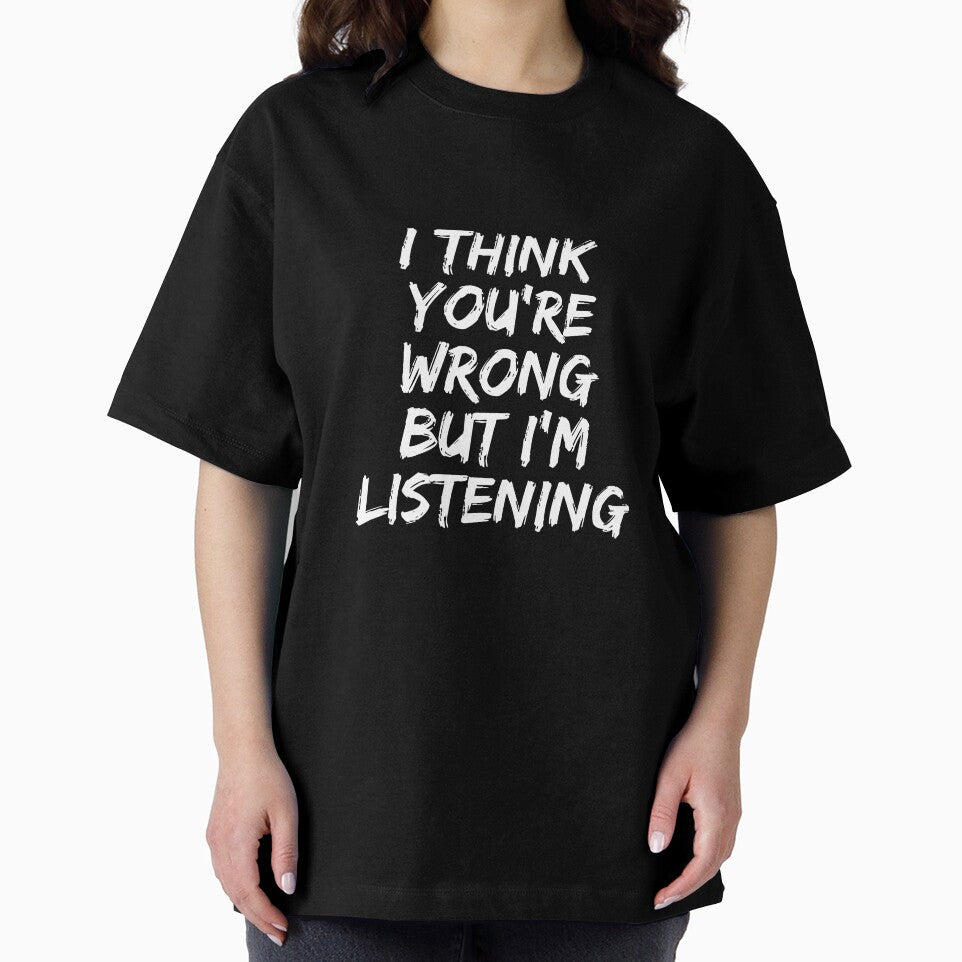 I think You're Wrong but I'm Listening Witty by NeXore
