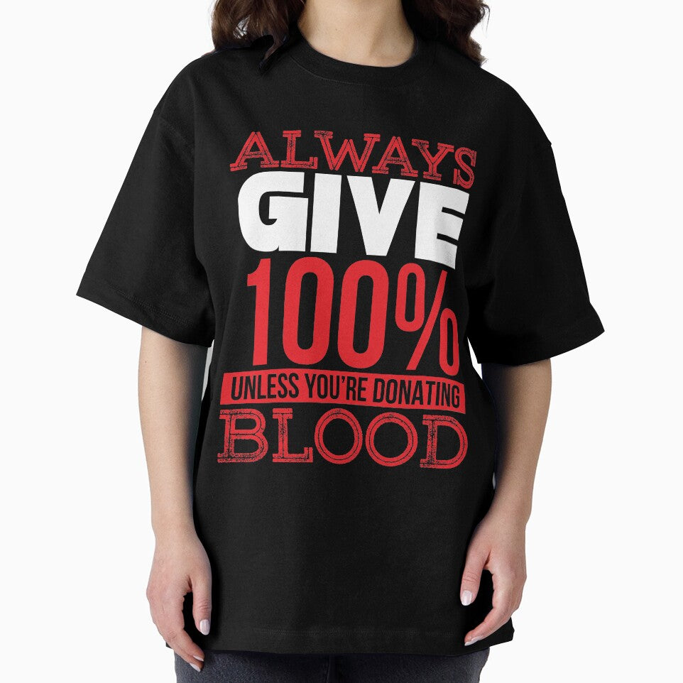 give 100% of what you do unless your'e donating blood by TheBFStore