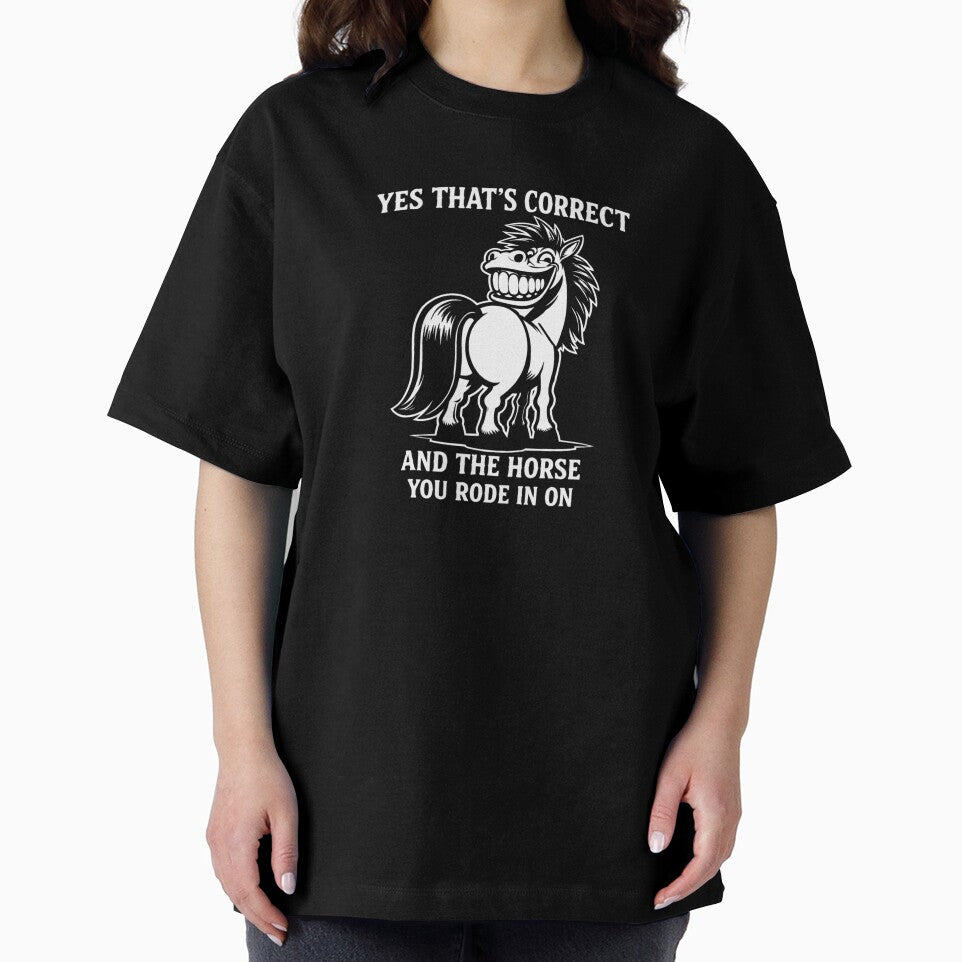 Yes That's Correct And The Horse You Rode In On – Funny Sarcastic Quote Meme by BetcherStudio