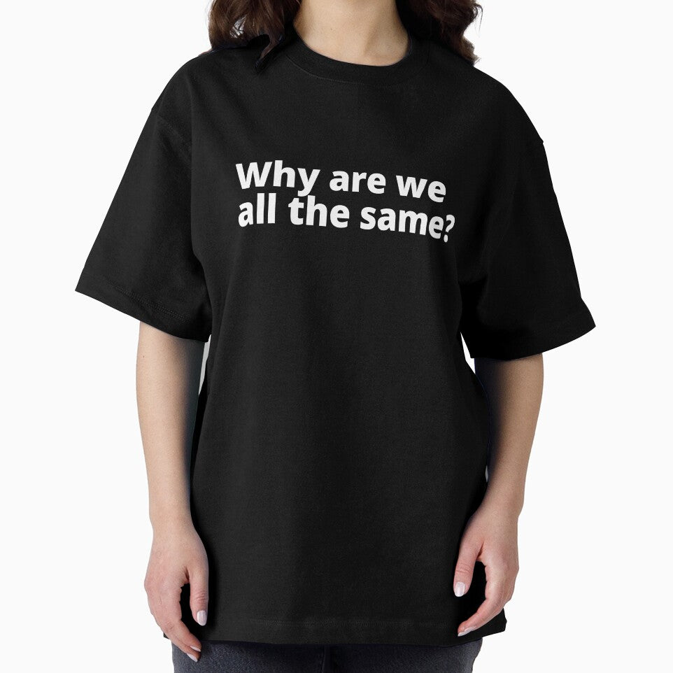 Why are we all the same? by WittyChest