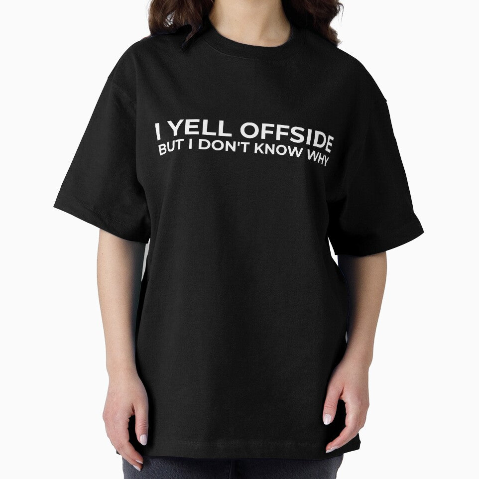 I Yell Offside But I Don’t Know Why – Soccer Mom Dad Shirt by BetweenWhistles