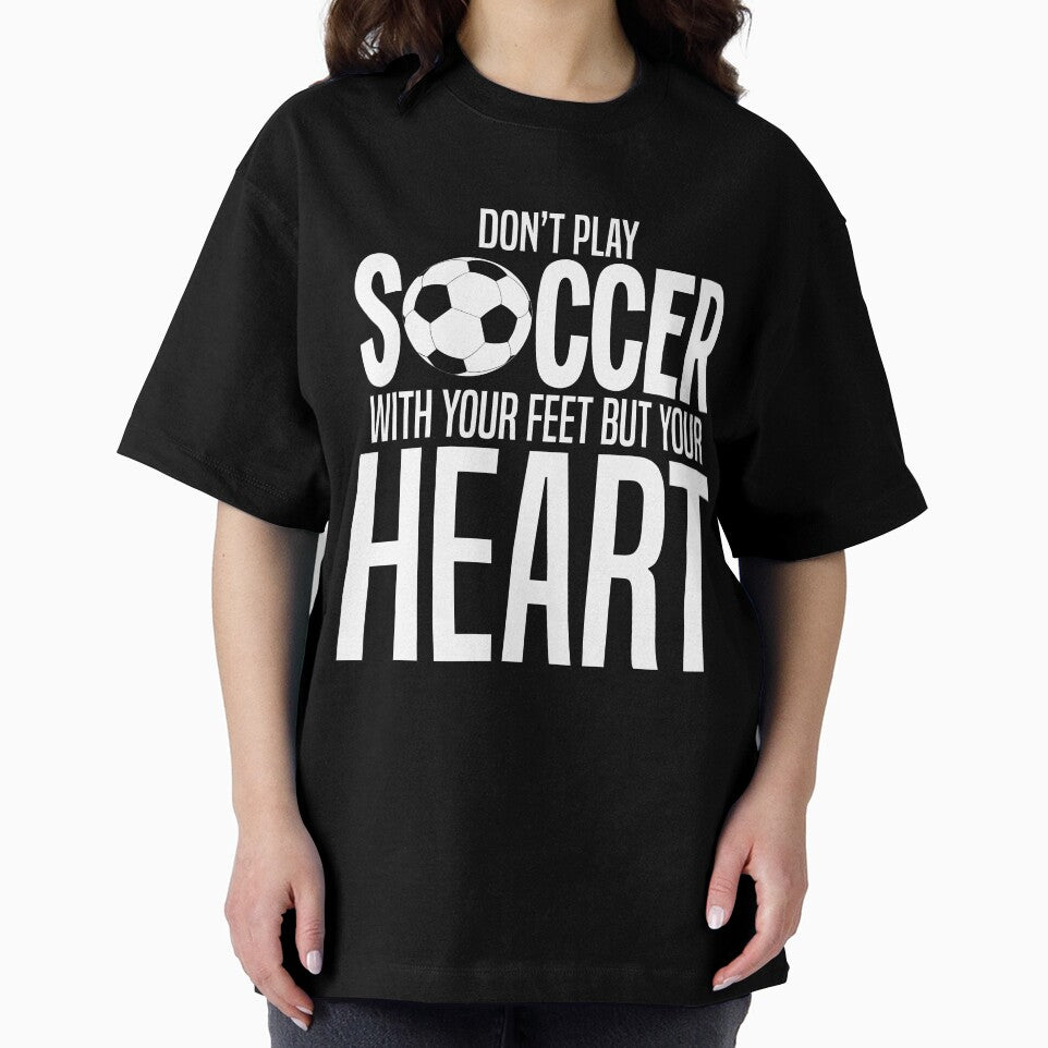 Don't Play Soccer with Feet Play with Heart Sports Shirt by 3familyllc