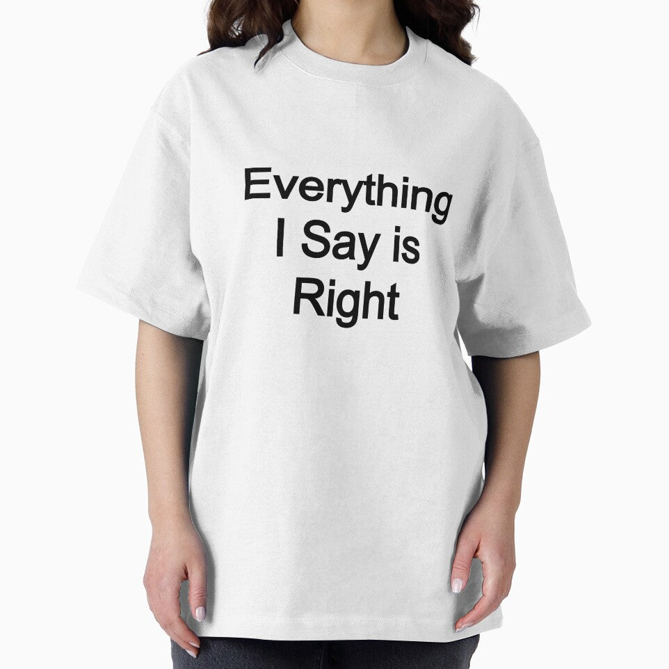 Everything I Say is Right by FerrariKing