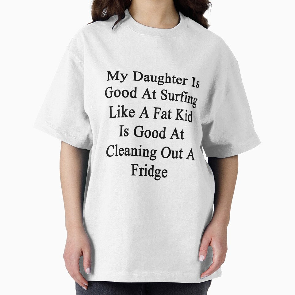 My Daughter Is Good At Surfing Like A Fat Kid Is Good At Cleaning Out A Fridge by supernova23