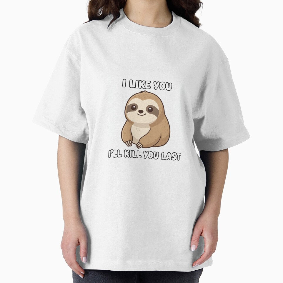 Sloth - I like you, I'll kill you last funny gag adult humor novelty meme by CheeseBlueprint