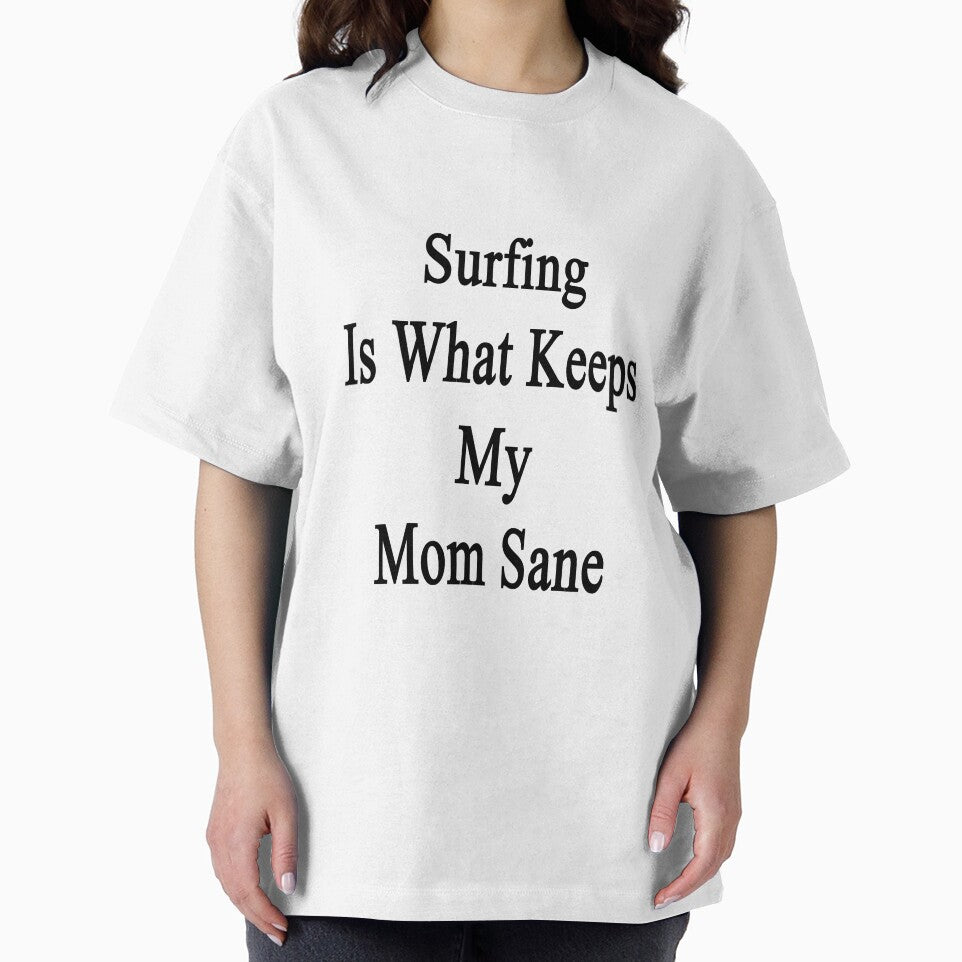Surfing Is What Keeps My Mom Sane by supernova23