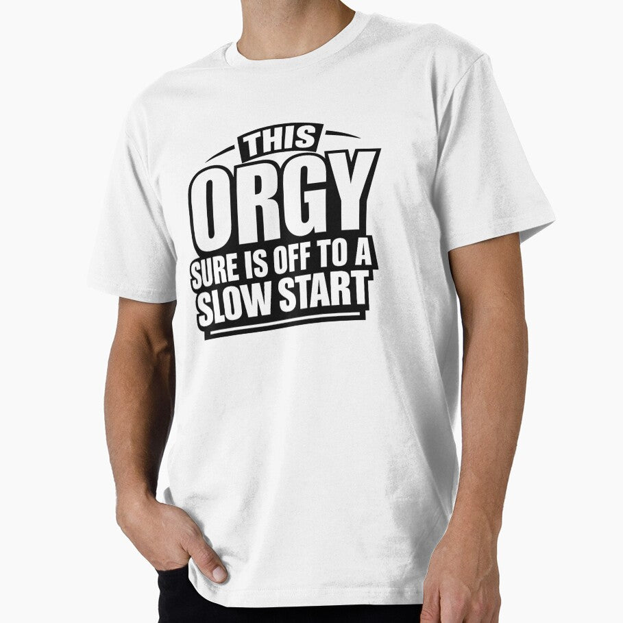 Funny This Orgy Sure is Off to A Slow Start Quote by first-shirt ⭐ ⭐ ⭐ ⭐ ⭐