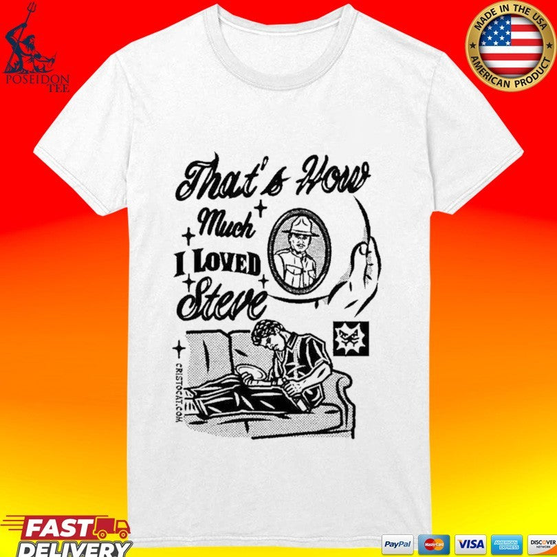 That’s How Much I Loved Steve Sad Man On Couch T-shirt