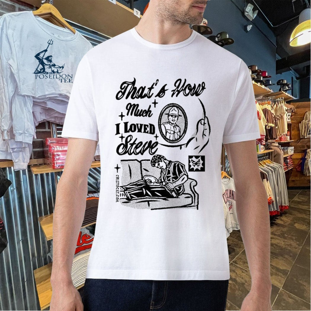 That’s How Much I Loved Steve Sad Man On Couch T-shirt