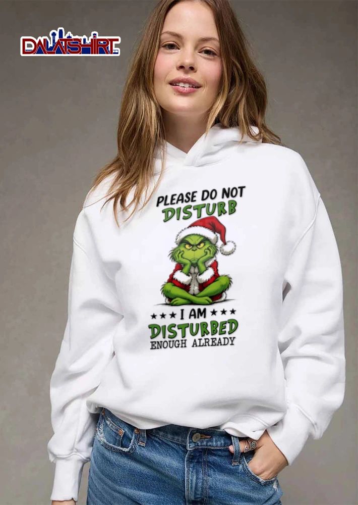 Christmas Please Do Not Disturb I Am Disturbed Enough Already Grinch shirt