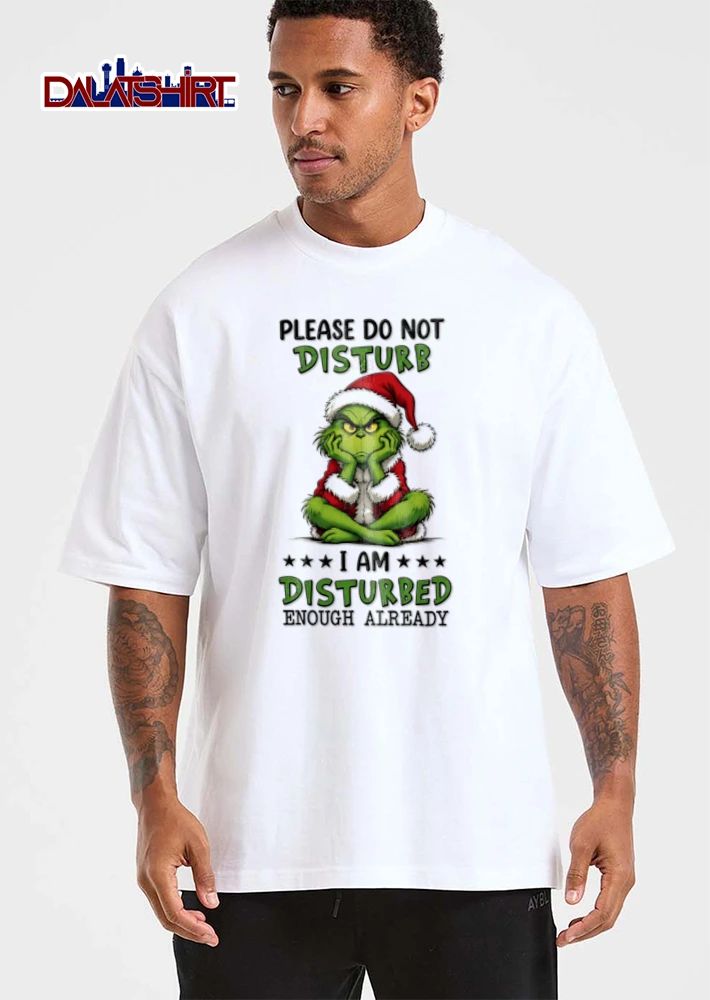 Christmas Please Do Not Disturb I Am Disturbed Enough Already Grinch shirt