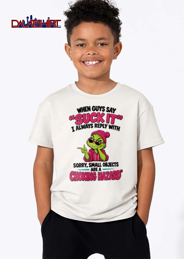 When Guys Say Suck It I Always Reply With Sorry Small Objects Are A Choking shirt