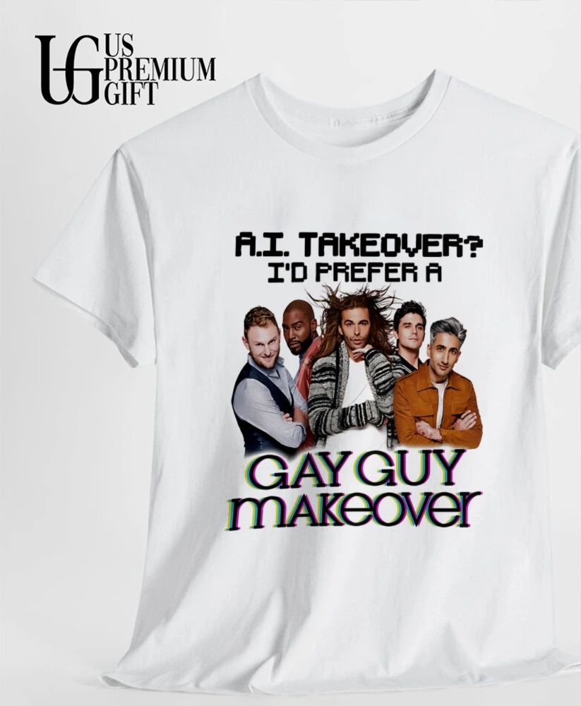 AI Takeover I Prefer A Gay Guy Makeover shirt