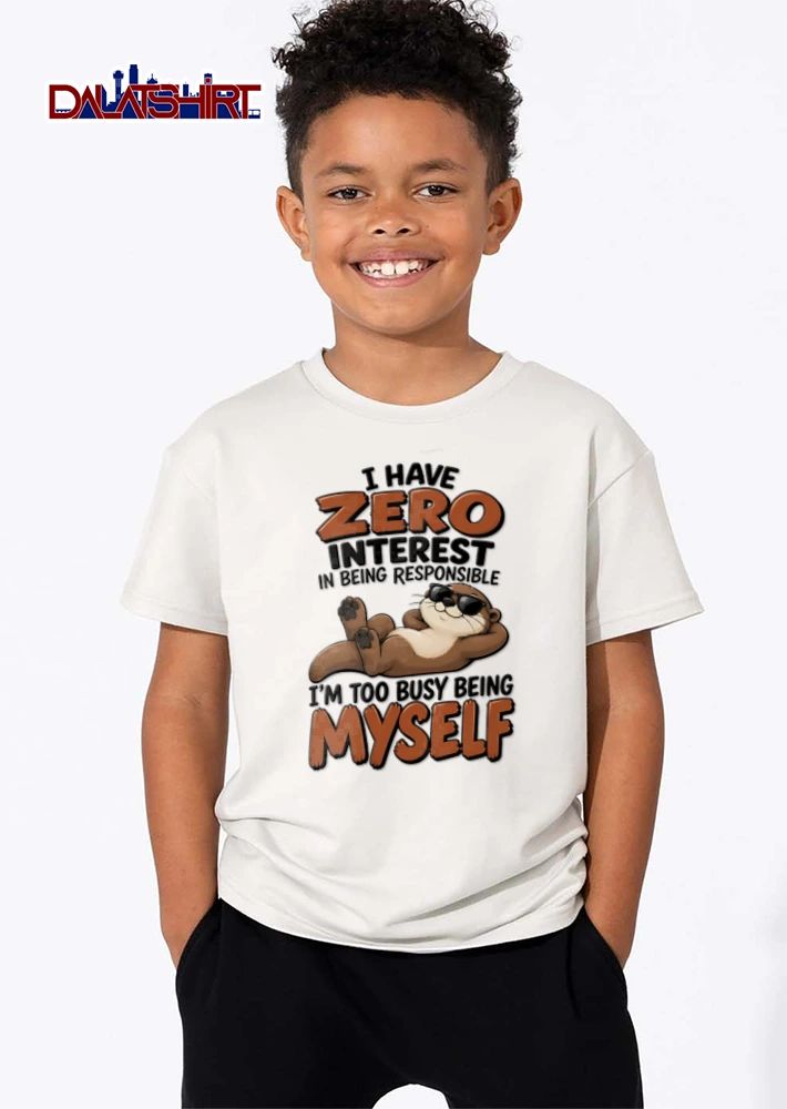 I Have Zero Interest In Being Responsible Im Too Busy Myself shirt