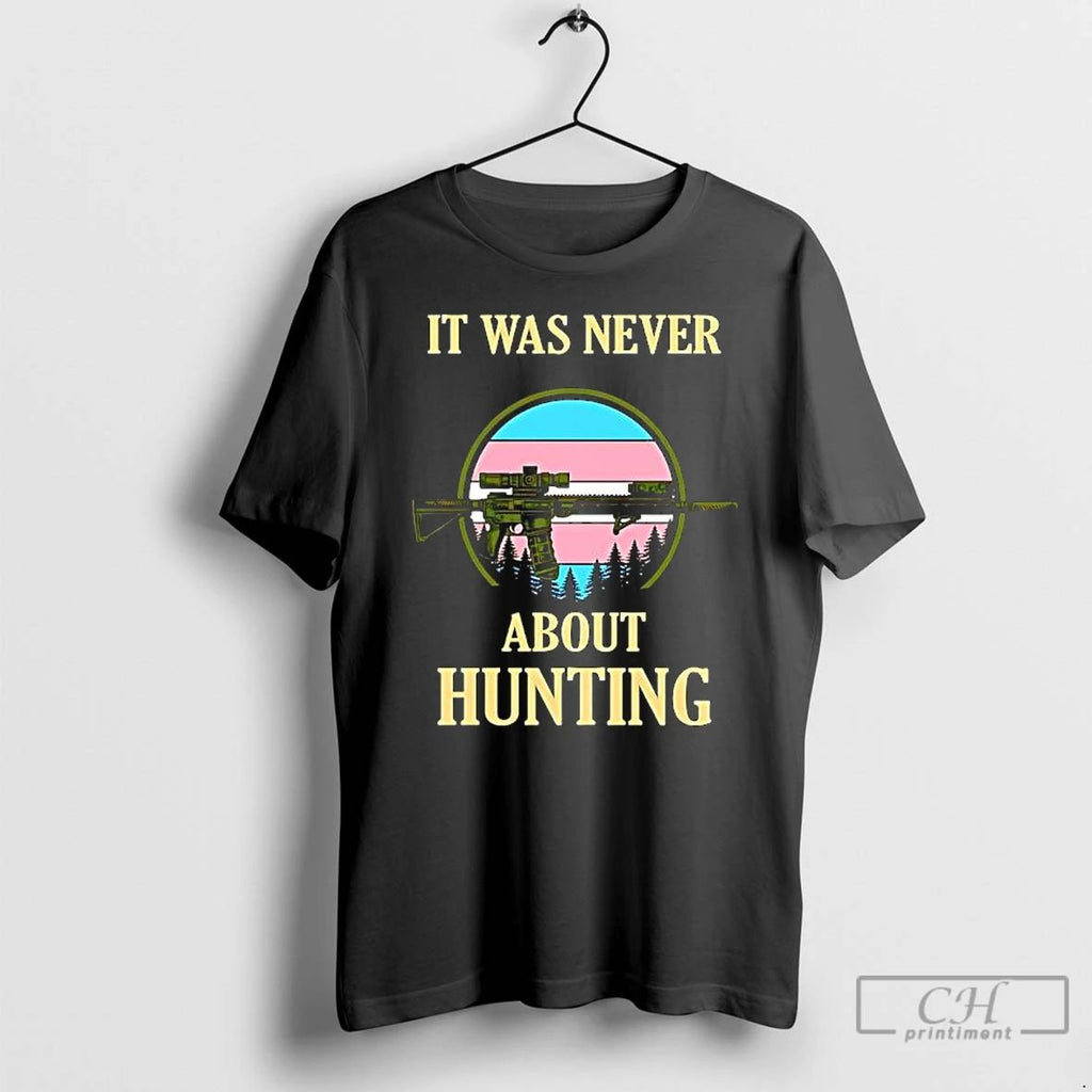 Classic It Was Never About Hunting Trans Pride Vintage T Shirts Hoodie Longsleeve