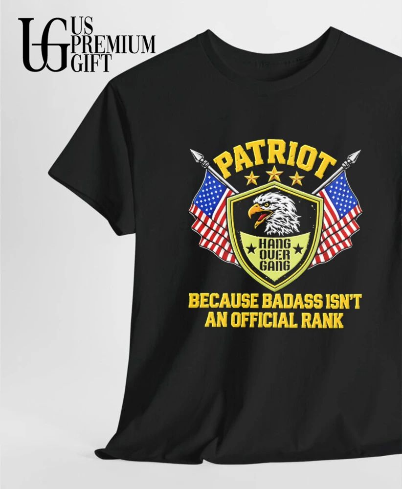 Patriot Hang Over Gang Because Badass Isn’t an Rank shirt