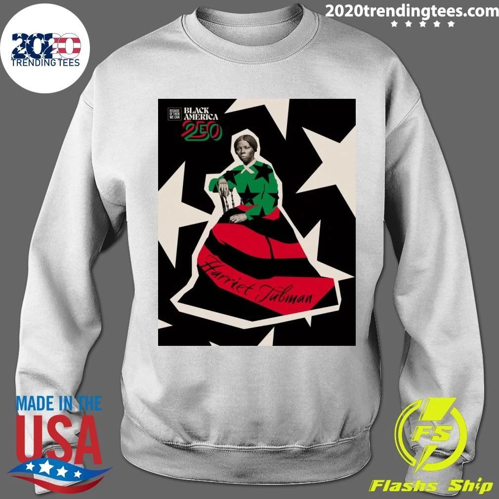 Harriet Tubman There Would Be No America 250 Without Black People Shirt
