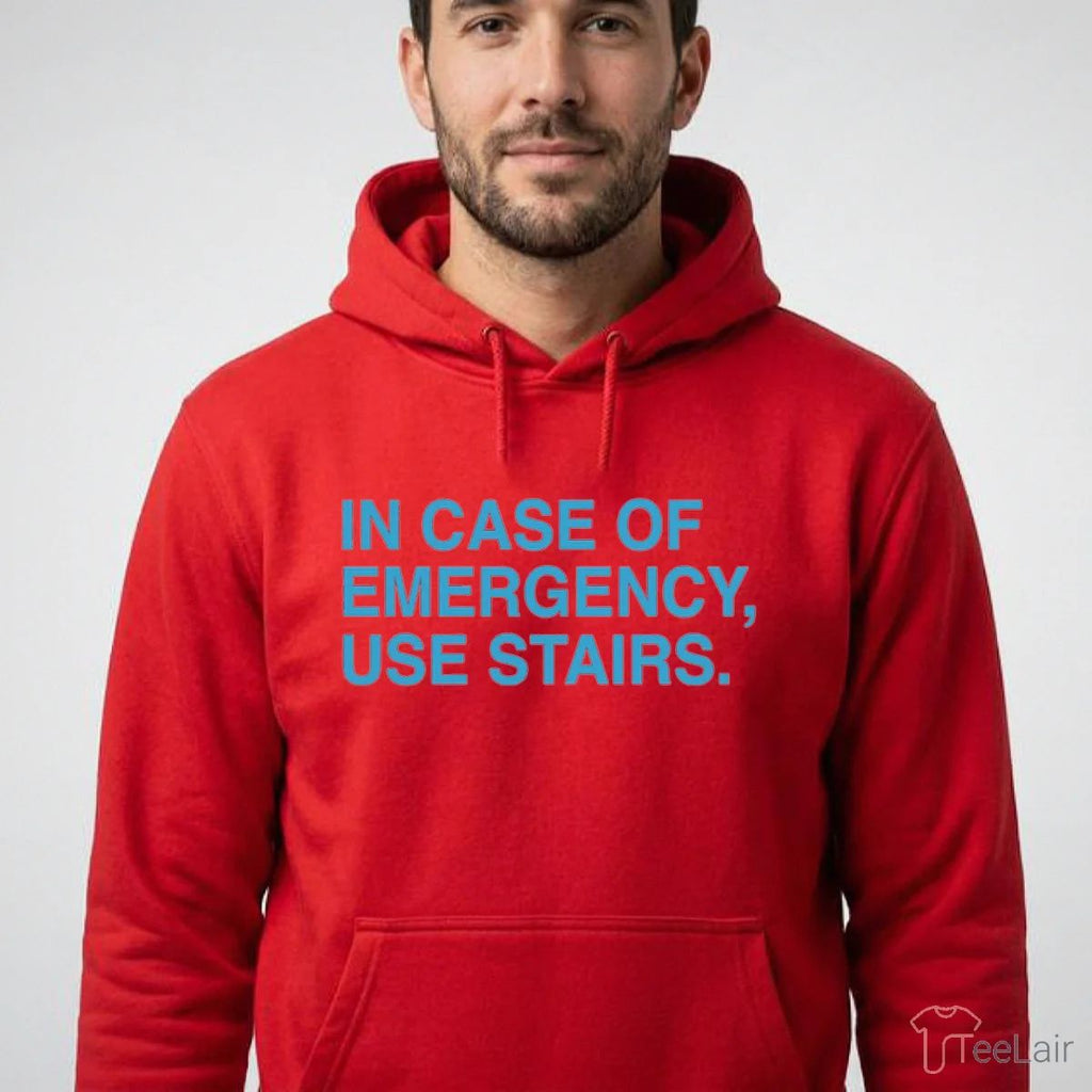 IN CASE OF EMERGENCY, USE STAIRS Shirt