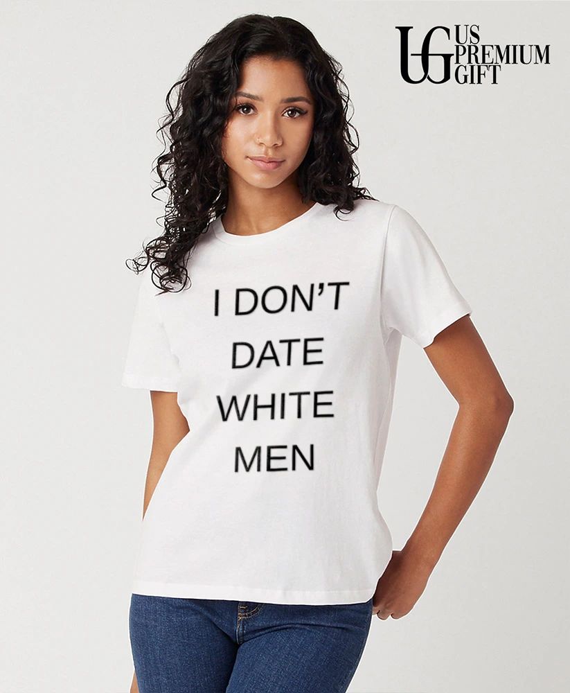 I Don’t Dat White Men shirt