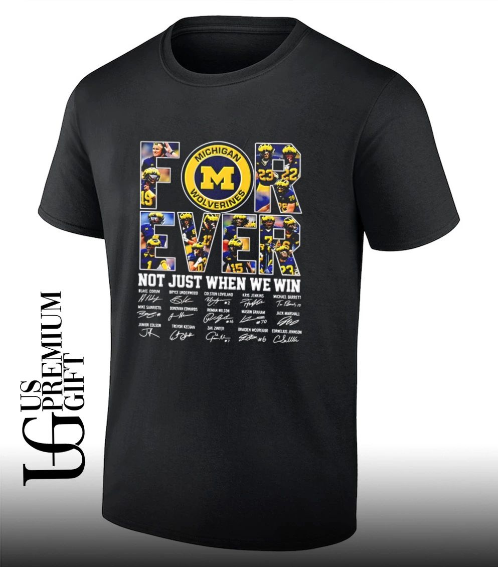 Michigan Wolverines Forever Not Just When We Win Team signature shirt