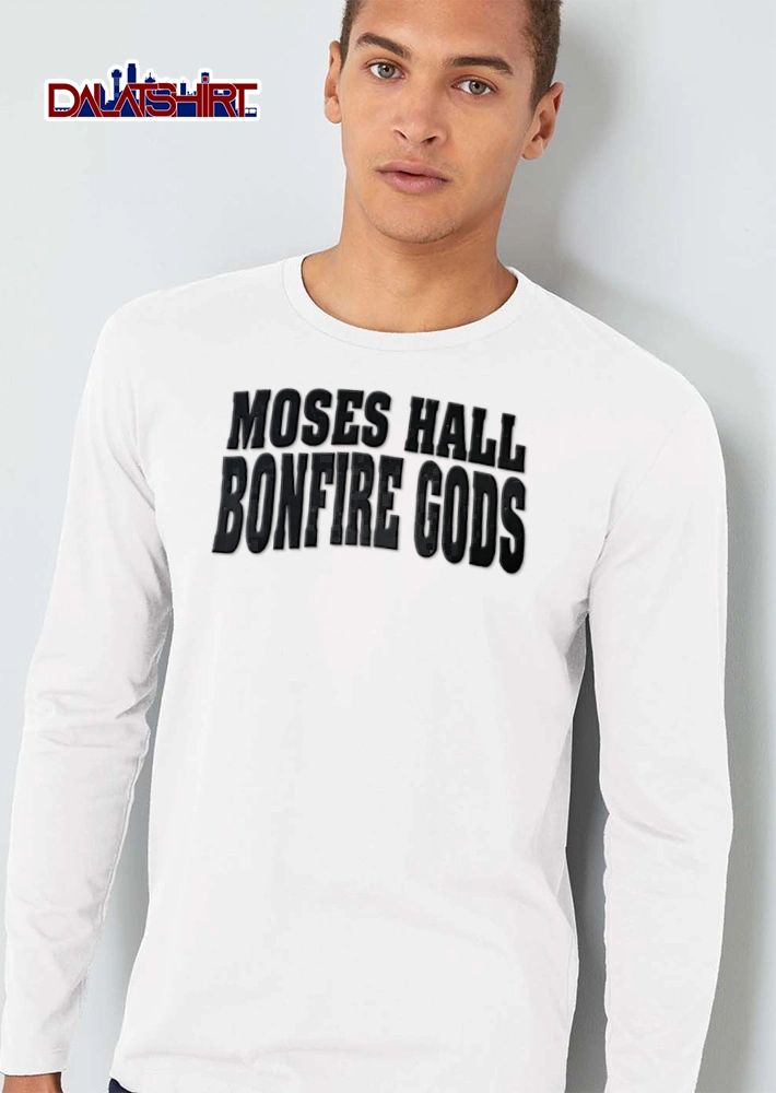 Moses Hall Bonfire Gods shirt