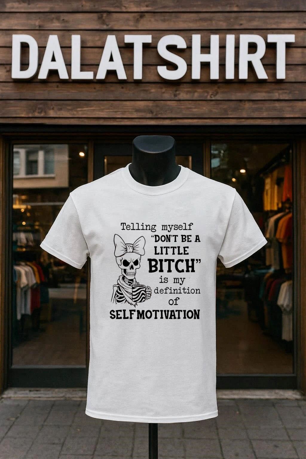 Telling Myself Don’t Be a Little Bitch Is My Definition of Self-Motivation shirt