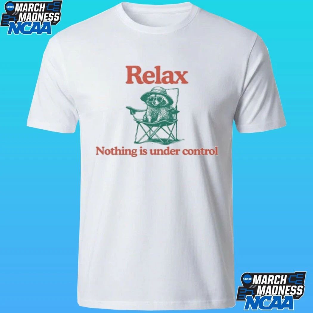Raccoon Relax Nothing Is Under Control Shirt