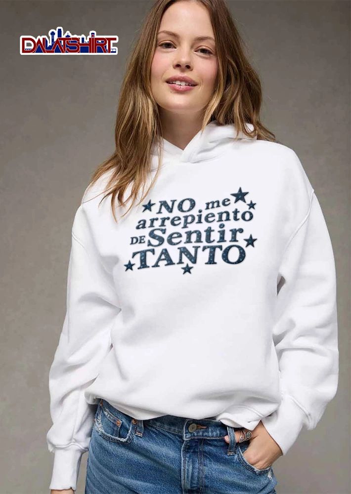 No Me Arrepiento De Sentir Tanto shirt