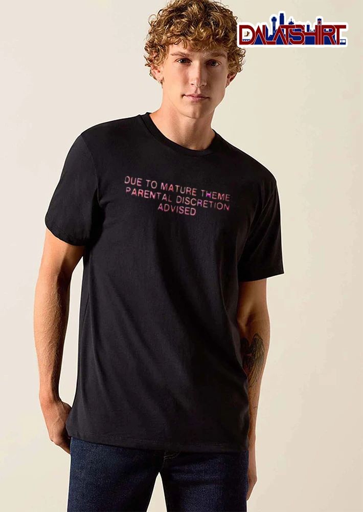 Due To Mature Theme Parental Discretion Advised shirt