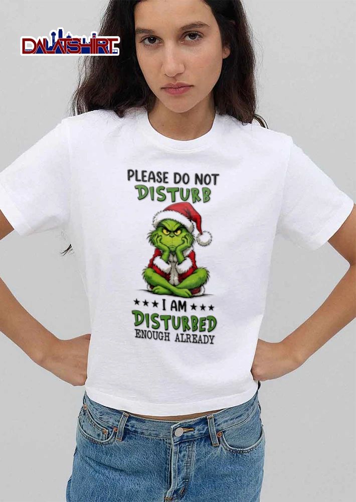 Christmas Please Do Not Disturb I Am Disturbed Enough Already Grinch shirt