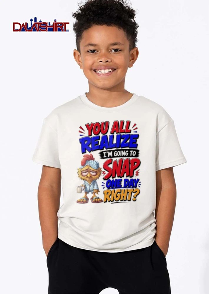 You All Realize Im Going To Snap One Day Right shirt