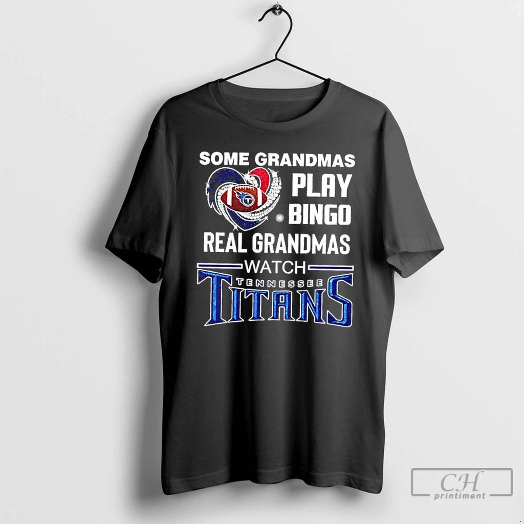 Classic Some Grandmas Play Bingo Real Grandmas Watch Tennessee Titans Football Diamond Heart T Shirts