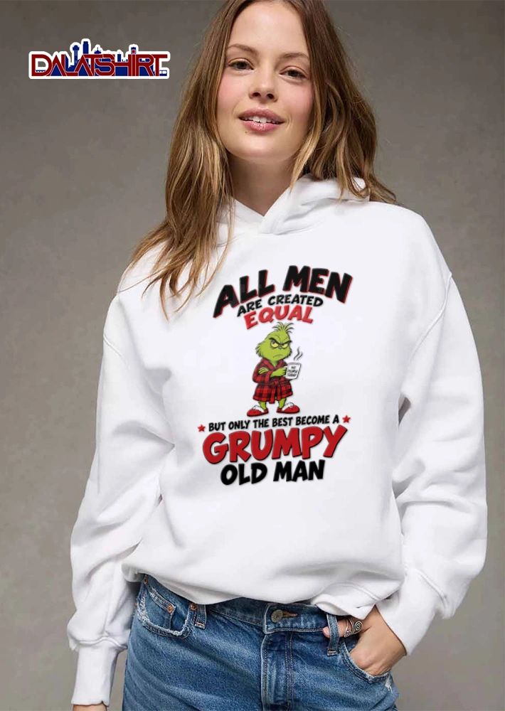 All Men Are Created Equal But Only The Best Become A Grumpy Old Man shirt