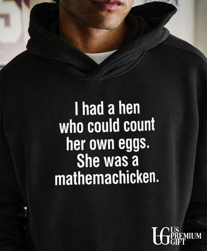 I had a hen who could count her own eggs shirt