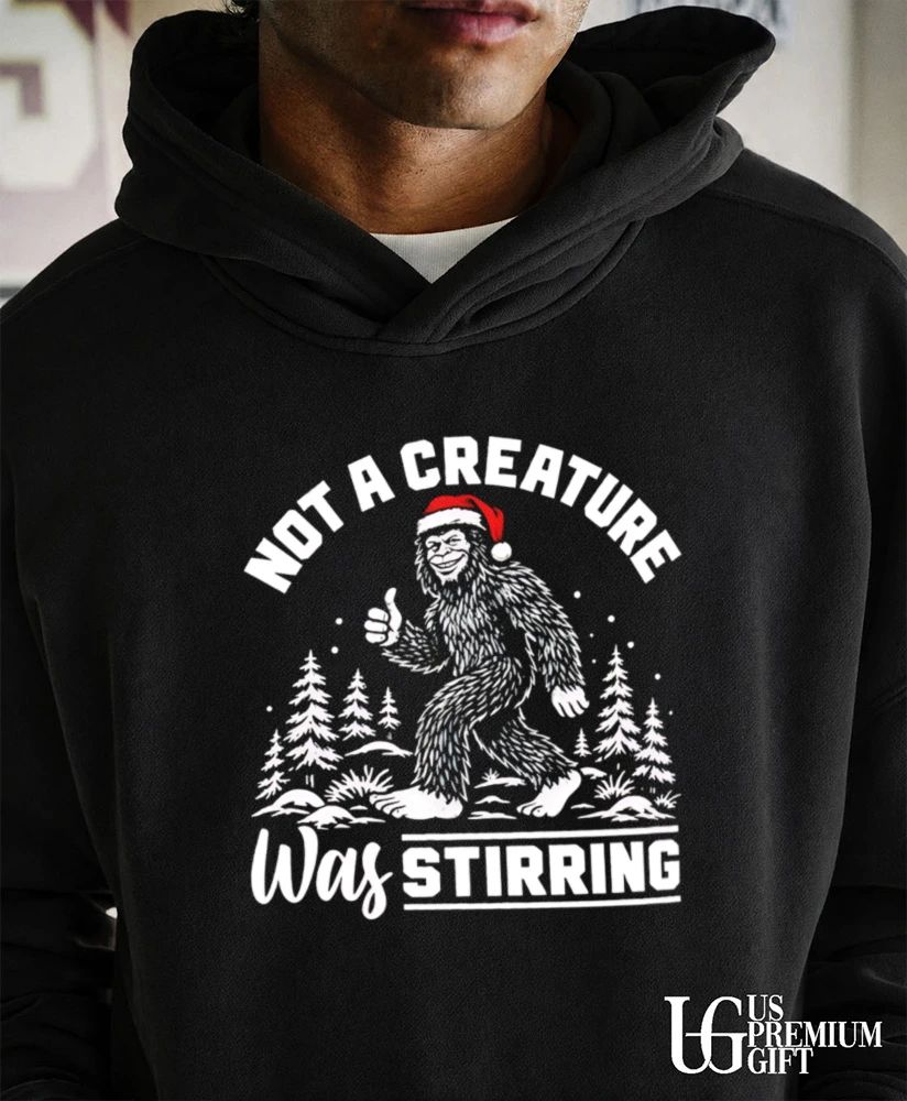 Bigfoot Christmas not a creature was stirring shirt